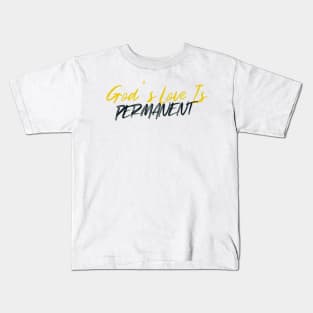 God's Love Is Permanent Kids T-Shirt